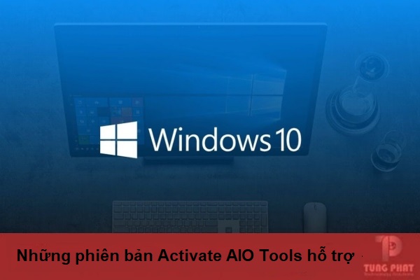 Các phiên bản Windows/Office được Activate AIO Tools hỗ trợ