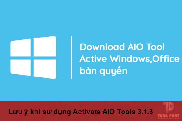 Lưu ý khi kích hoạt Windows và Office bằng AIO Tools