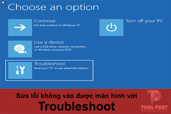 Dùng Troubleshoot để sửa lỗi không vào được màn hình